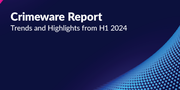 Crimeware Report - Trends and Highlights from H1 2024